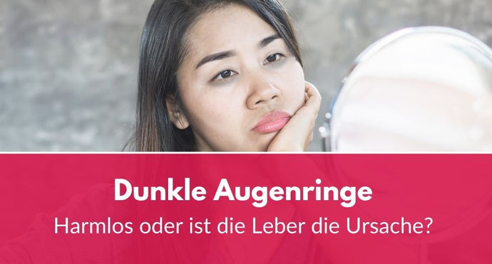 Dunkle Augenringe: Harmlos oder ist die Leber die Ursache?