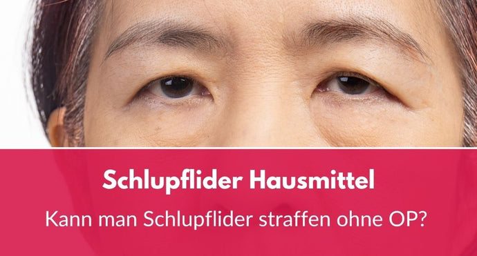 Schlupflider Hausmittel: Kann man Schlupflider straffen ohne OP?